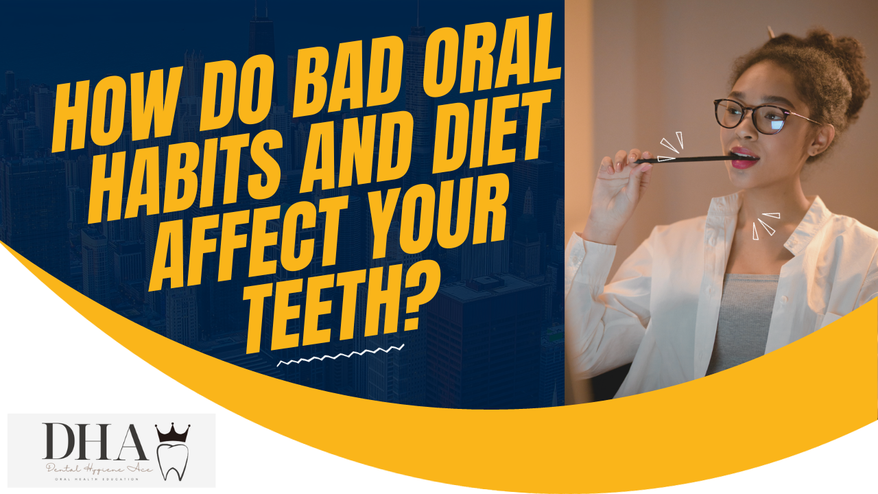 How Do Bad Oral Habits and Poor Choice of Diet Affect Your teeth?